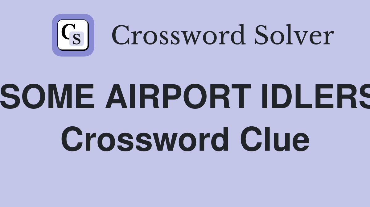 SOME AIRPORT IDLERS Crossword Clue
