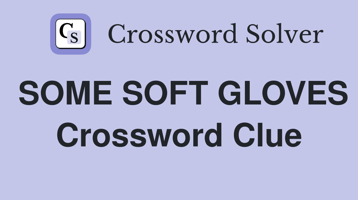 SOME SOFT GLOVES Crossword Clue