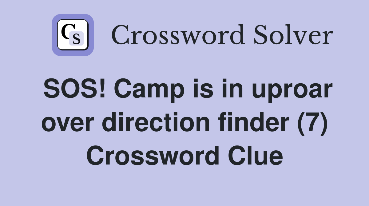 SOS! Camp is in uproar over direction finder (7) Crossword Clue