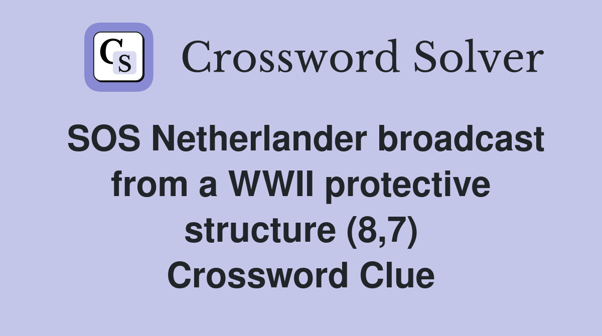 SOS Netherlander broadcast from a WWII protective structure (8,7) Crossword Clue