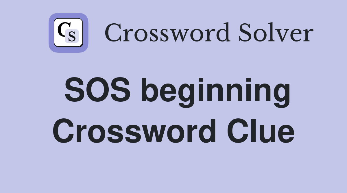 SOS beginning Crossword Clue