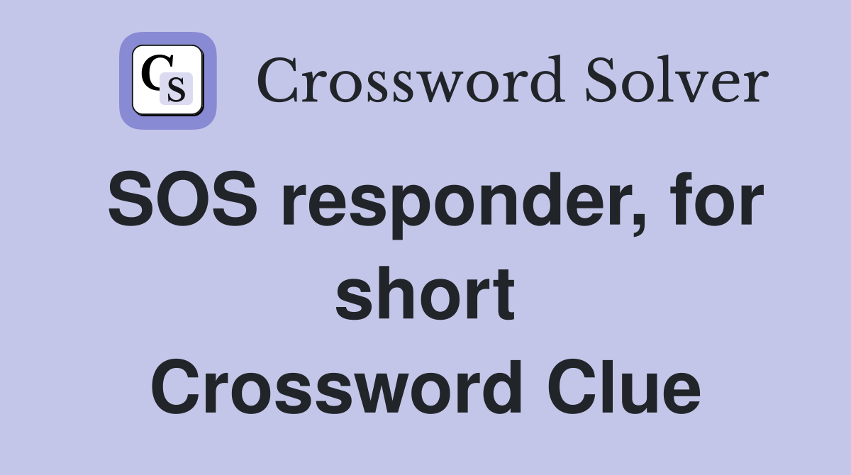 SOS responder, for short Crossword Clue