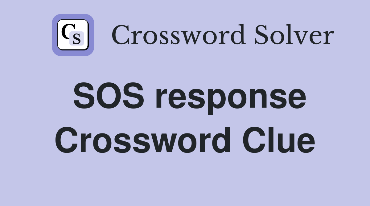 SOS response Crossword Clue