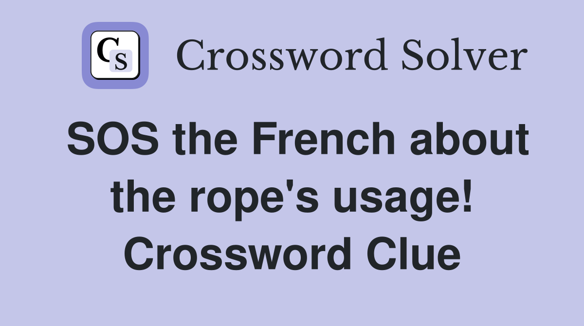 SOS the French about the rope's usage! Crossword Clue