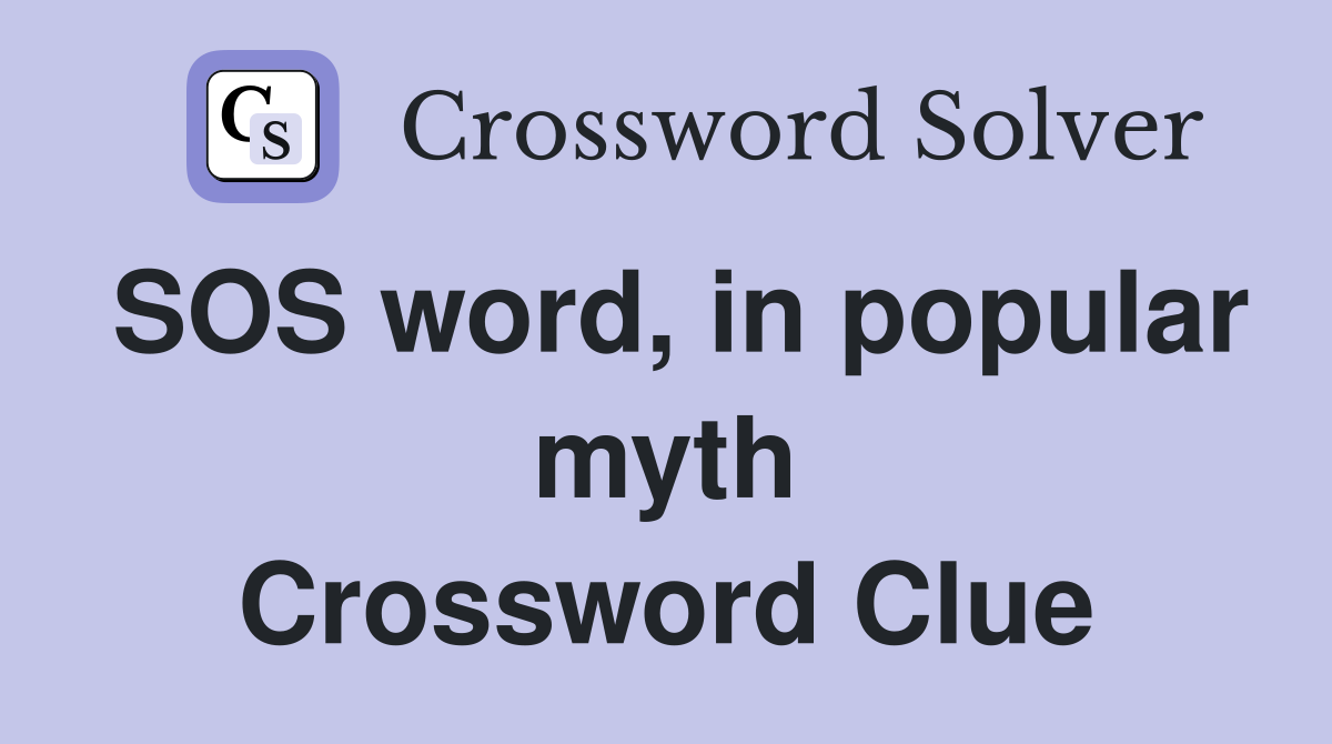 SOS word, in popular myth Crossword Clue