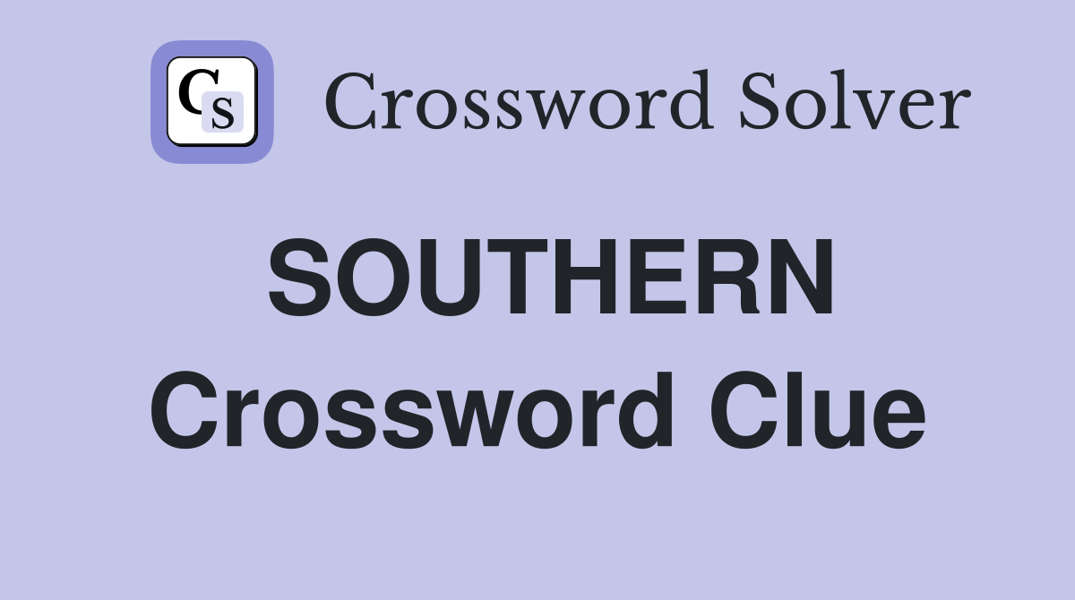 SOUTHERN Crossword Clue