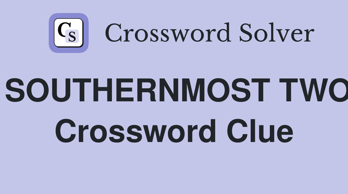 SOUTHERNMOST TWO Crossword Clue