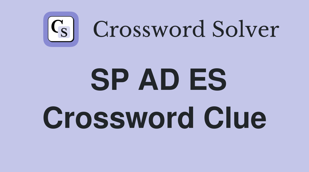 SP AD ES Crossword Clue