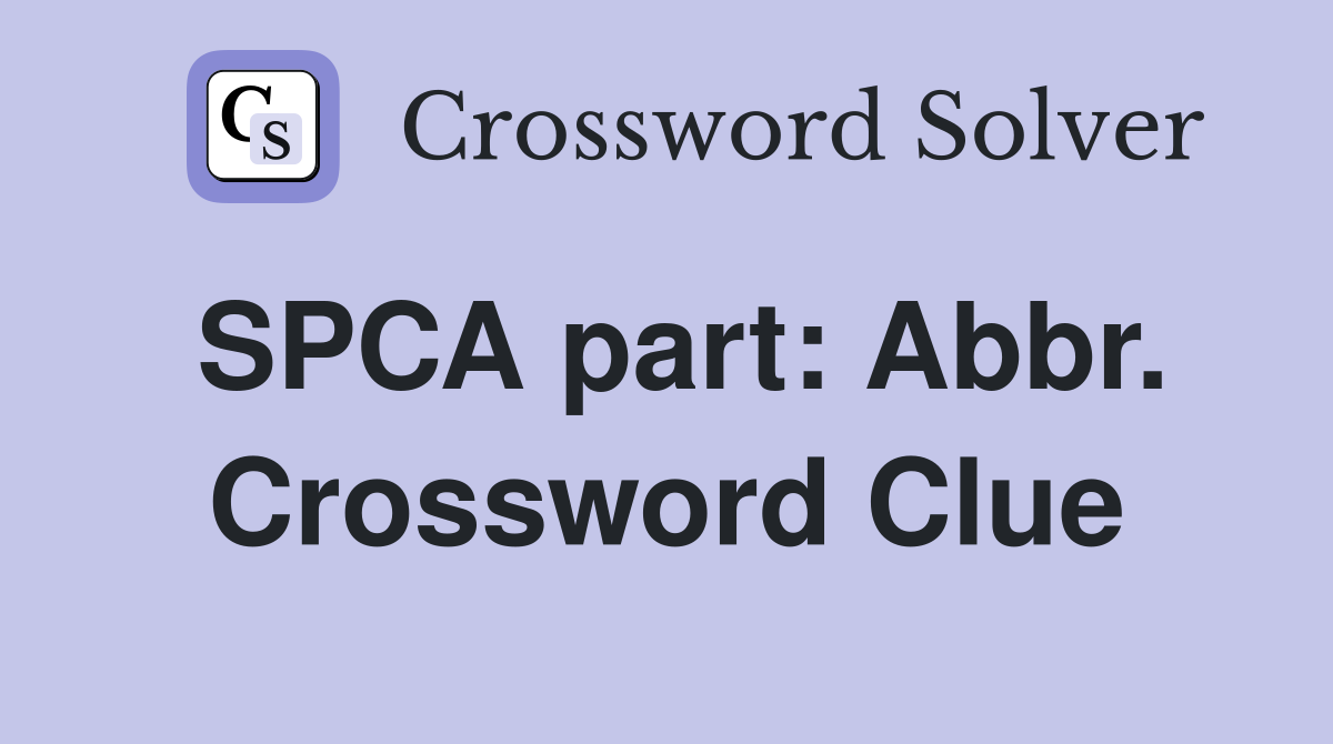 SPCA part: Abbr. Crossword Clue