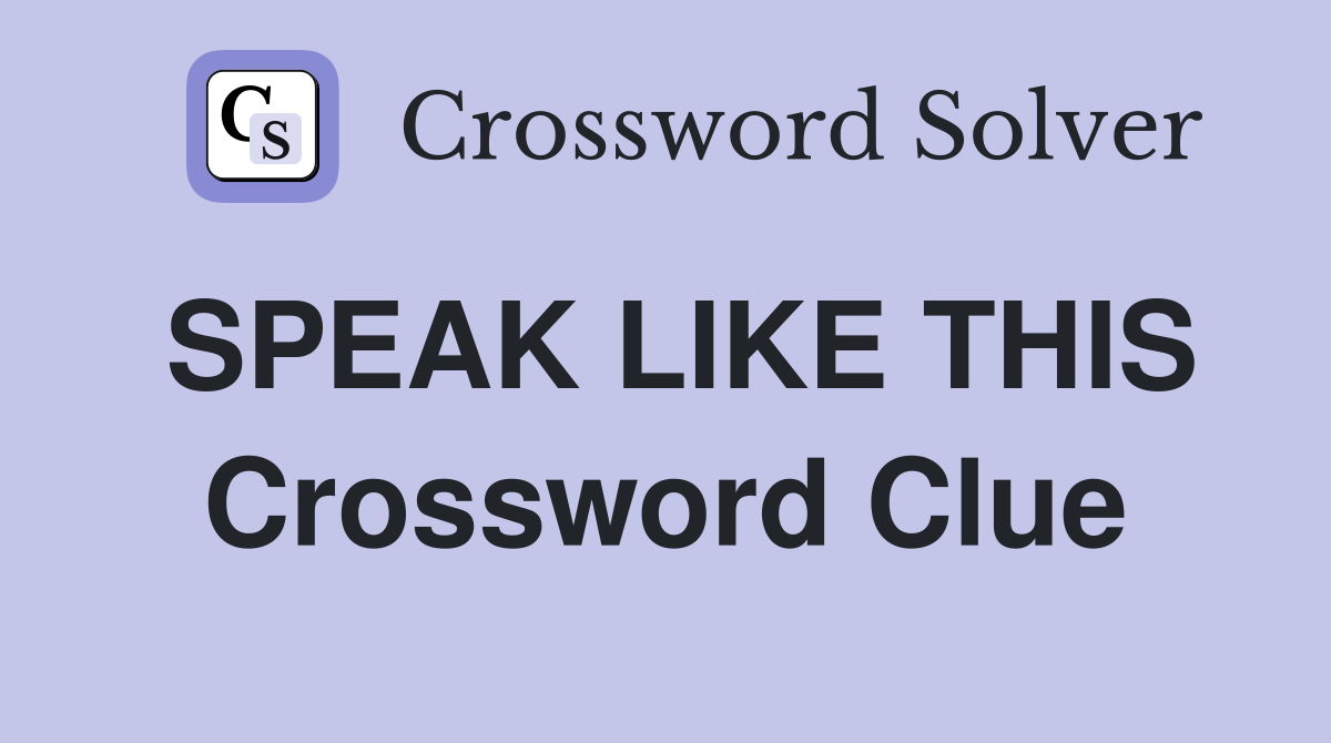 SPEAK LIKE THIS Crossword Clue
