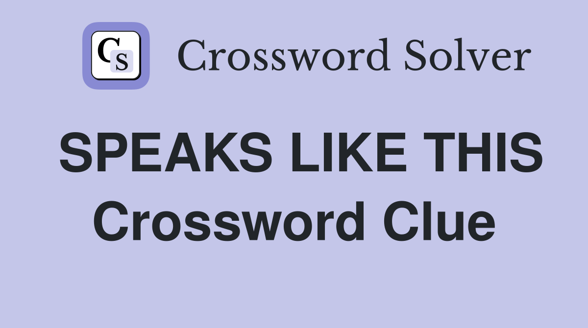 SPEAKS LIKE THIS Crossword Clue