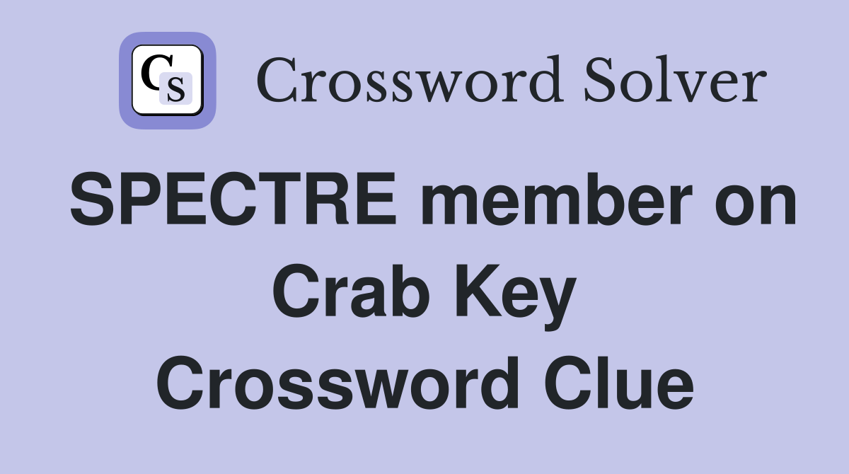 SPECTRE member on Crab Key Crossword Clue