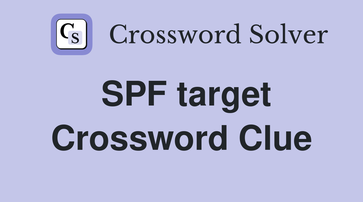 SPF target Crossword Clue