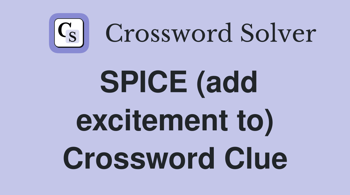 SPICE (add excitement to) Crossword Clue