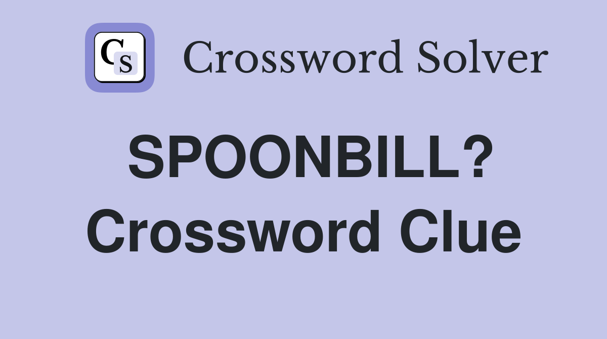 SPOONBILL? Crossword Clue