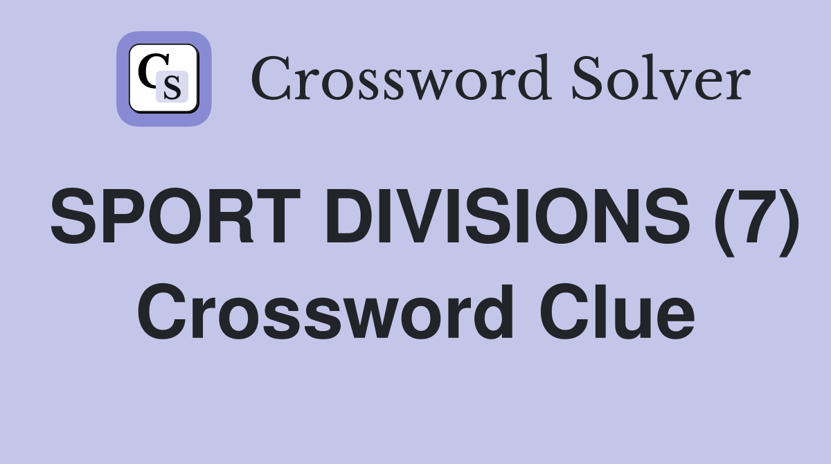 SPORT DIVISIONS (7) Crossword Clue