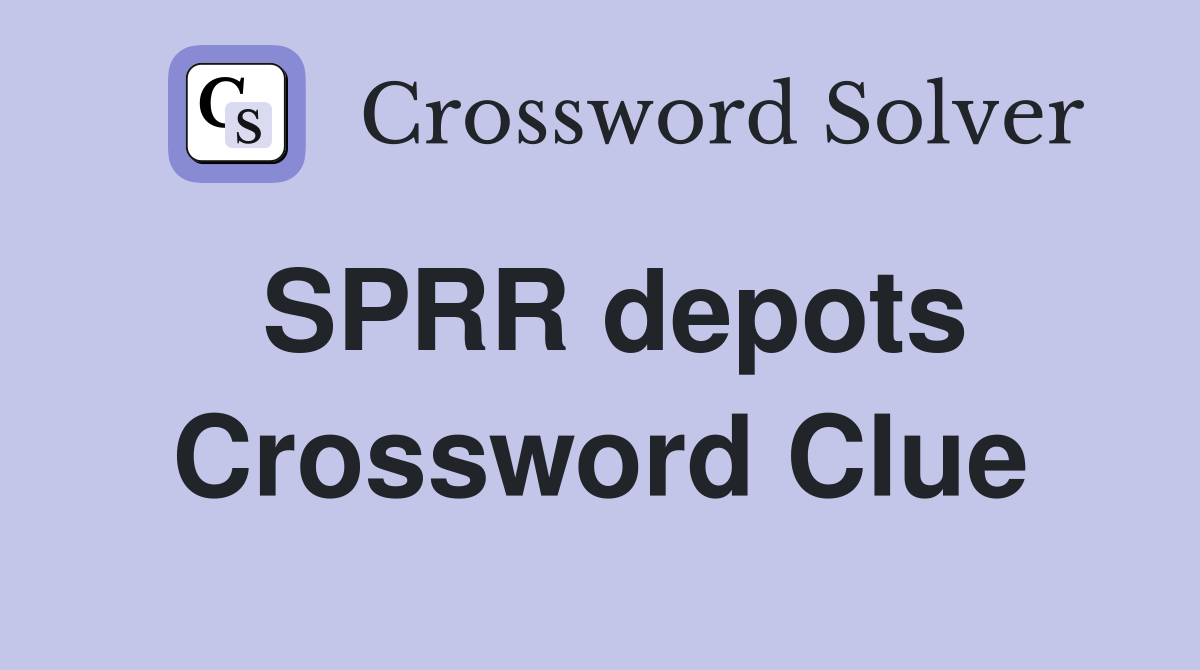 SPRR depots Crossword Clue