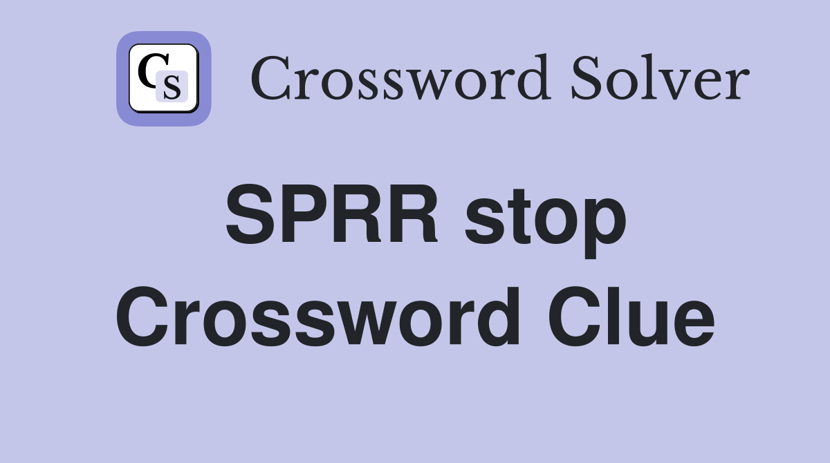 SPRR stop Crossword Clue