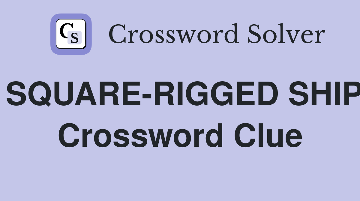 SQUARE-RIGGED SHIP Crossword Clue