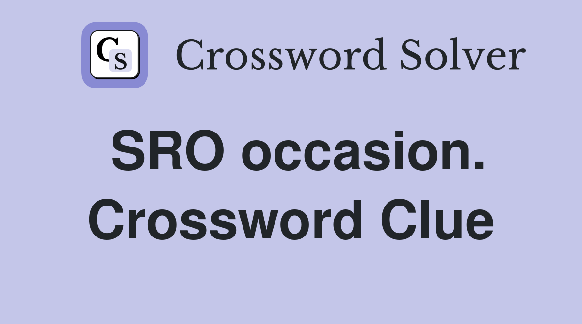 SRO occasion. Crossword Clue