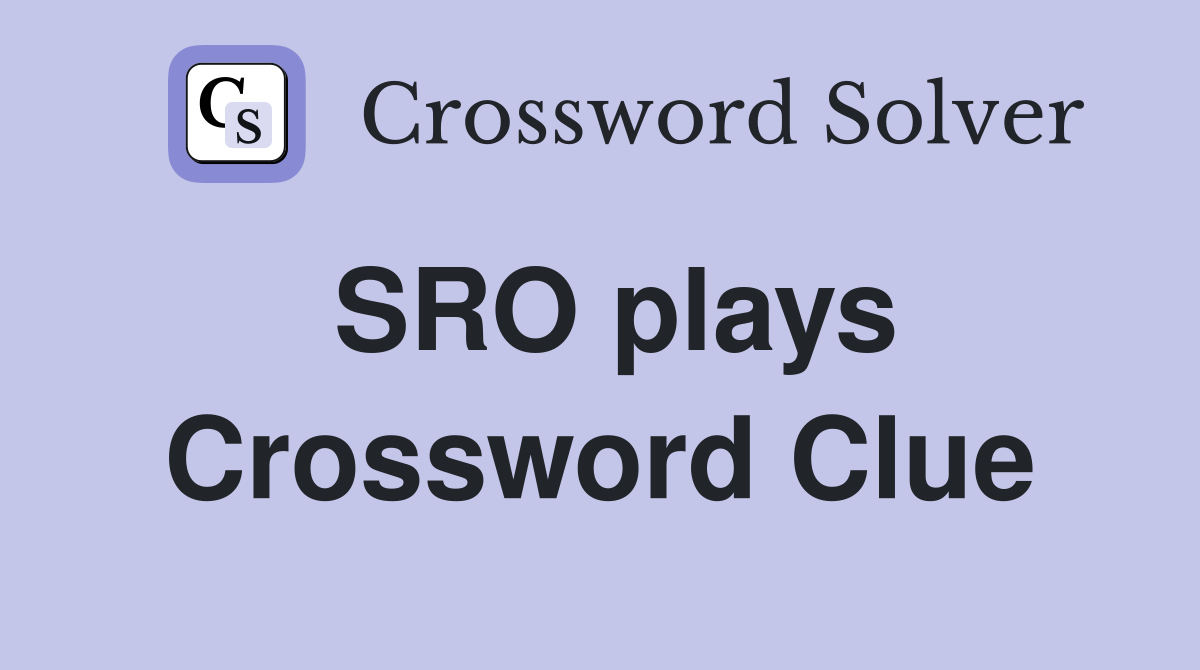 SRO plays Crossword Clue