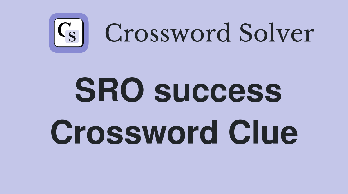 SRO success Crossword Clue