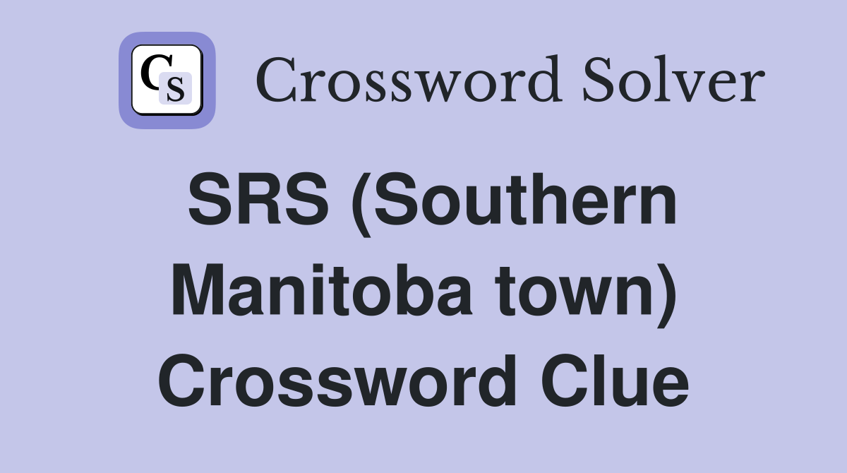 SRS (Southern Manitoba town) Crossword Clue