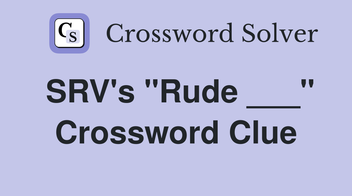 SRV's "Rude ___" Crossword Clue