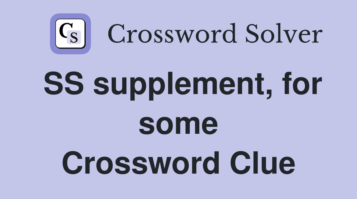 SS supplement, for some Crossword Clue