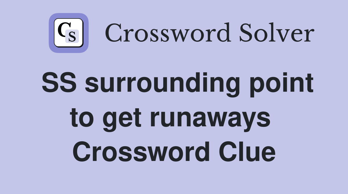 SS surrounding point to get runaways  Crossword Clue