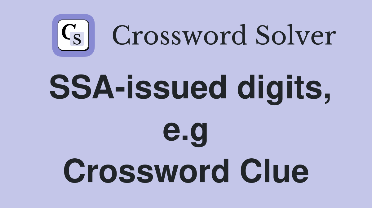 SSA-issued digits, e.g Crossword Clue