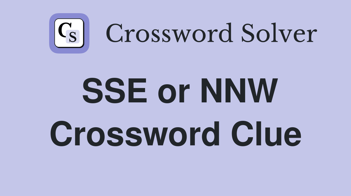 SSE or NNW Crossword Clue