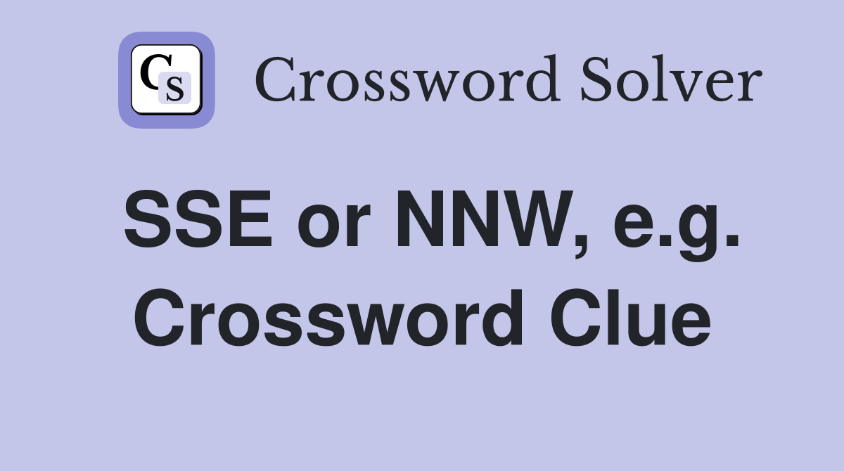 SSE or NNW, e.g. Crossword Clue