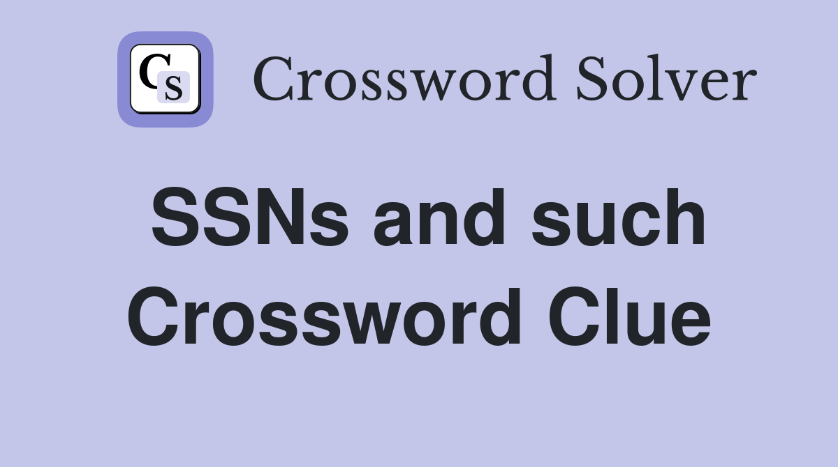 SSNs and such Crossword Clue