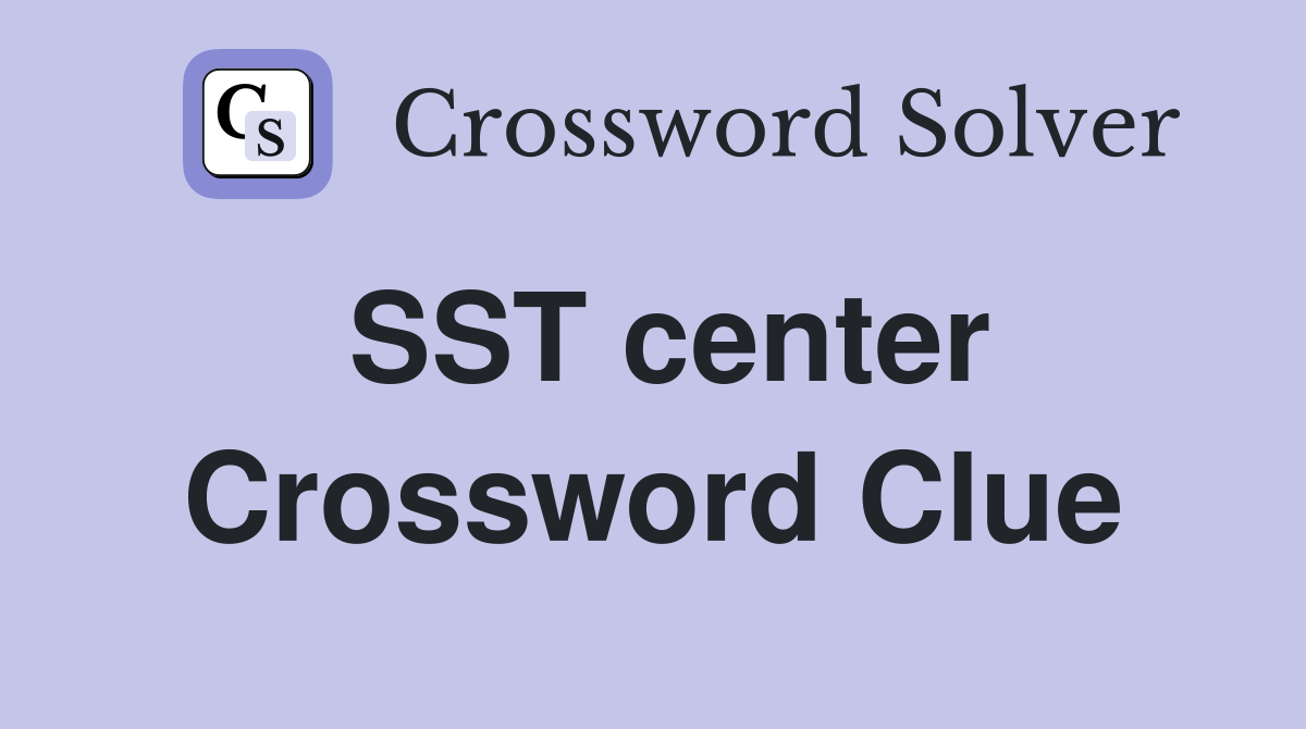 SST center Crossword Clue