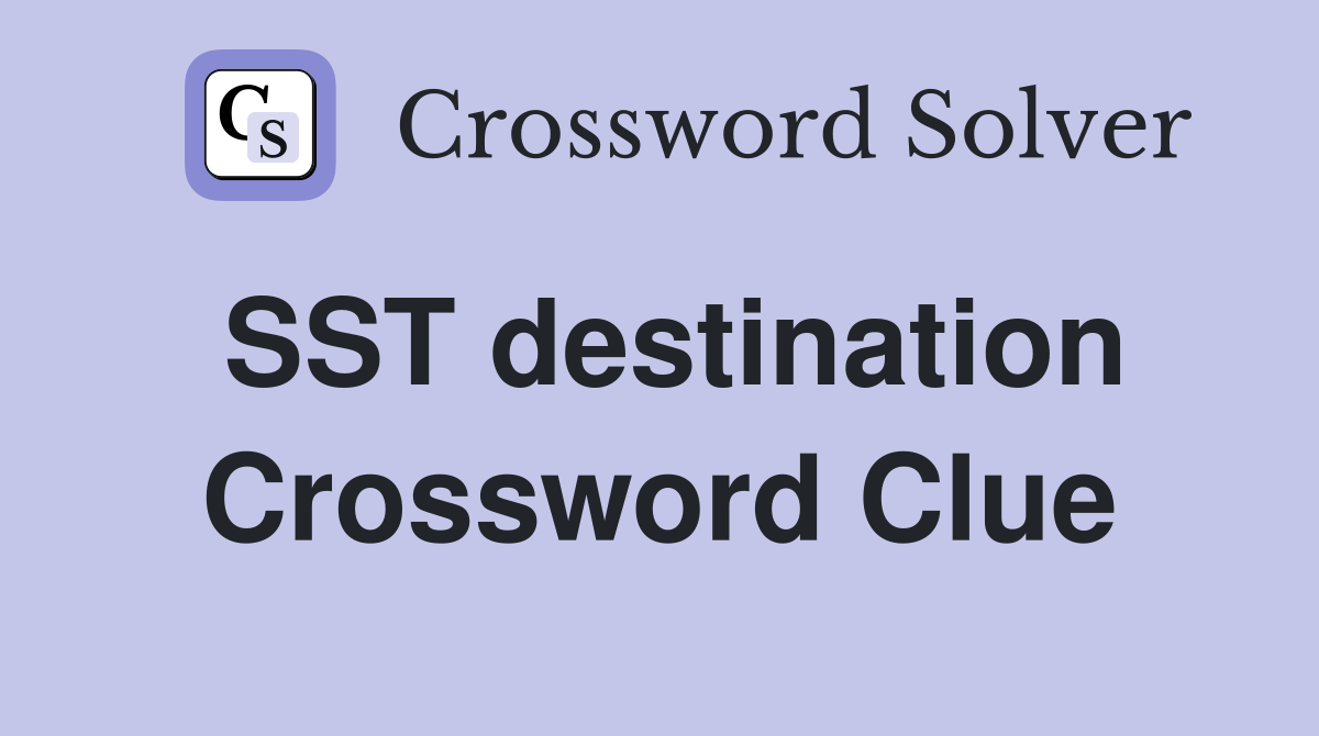 SST destination Crossword Clue