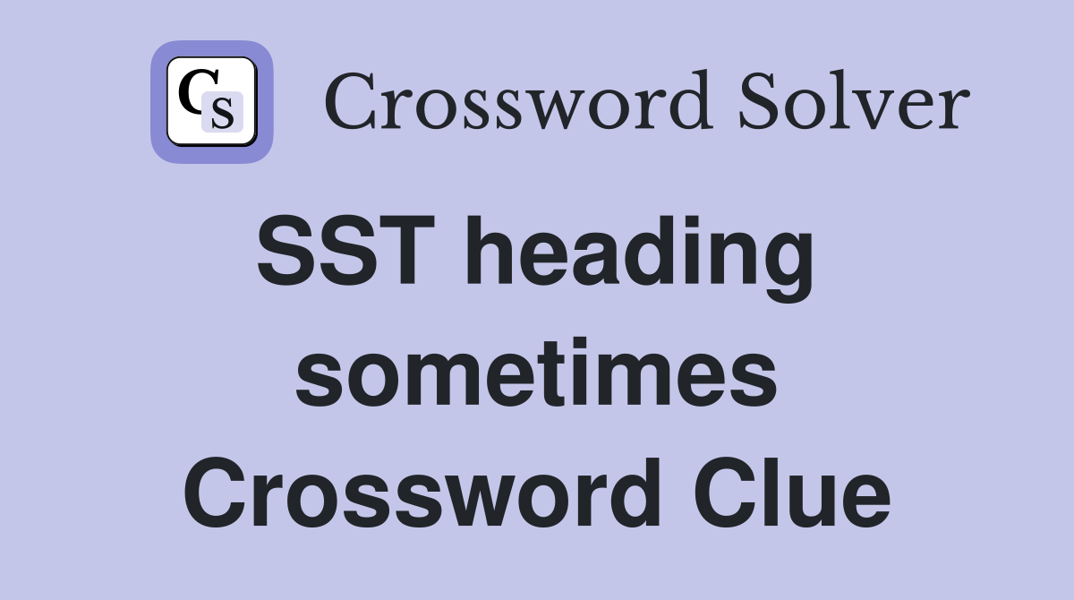 SST heading  sometimes Crossword Clue
