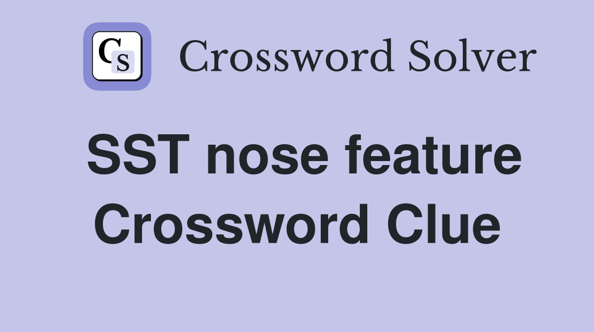 SST nose feature Crossword Clue