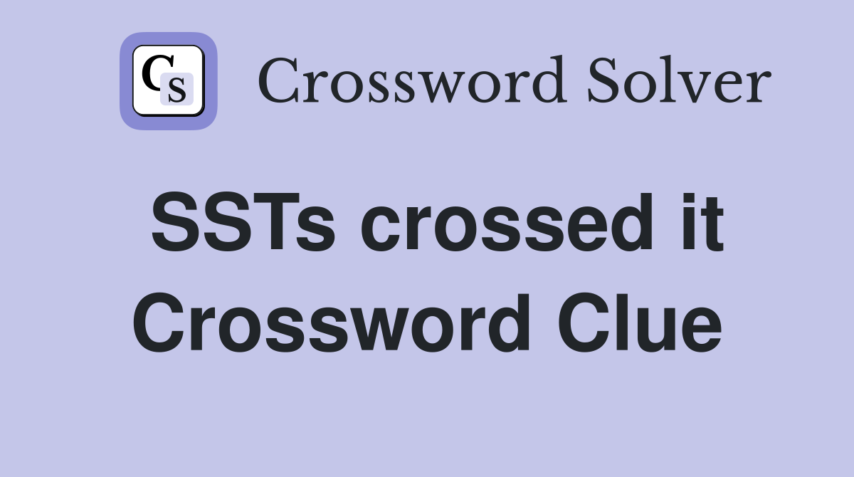 SSTs crossed it Crossword Clue