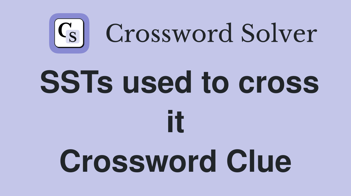 SSTs used to cross it Crossword Clue