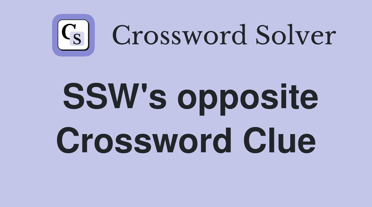 SSW's opposite Crossword Clue