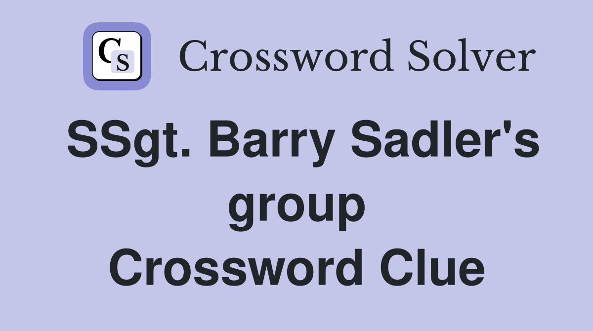SSgt. Barry Sadler's group Crossword Clue