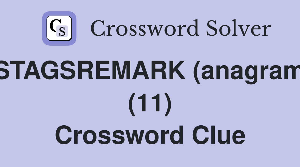 STAGSREMARK (anagram) (11) Crossword Clue