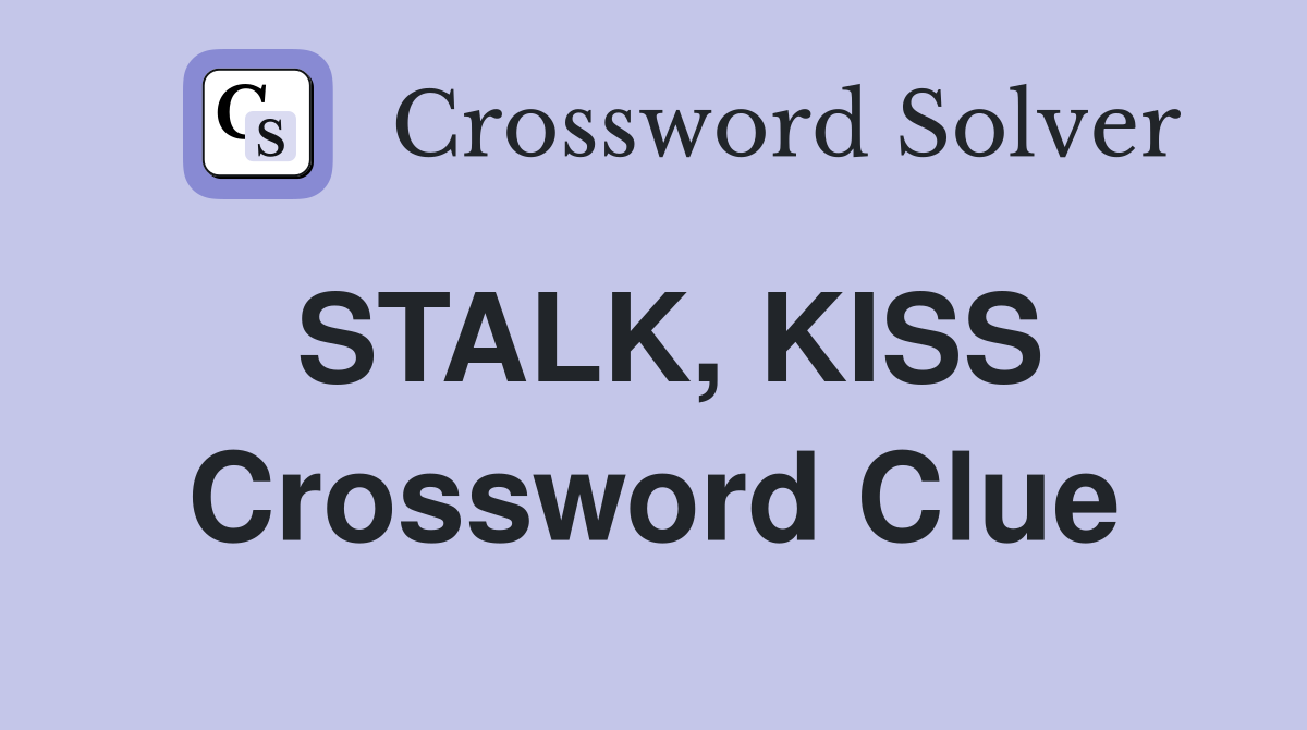 STALK, KISS Crossword Clue