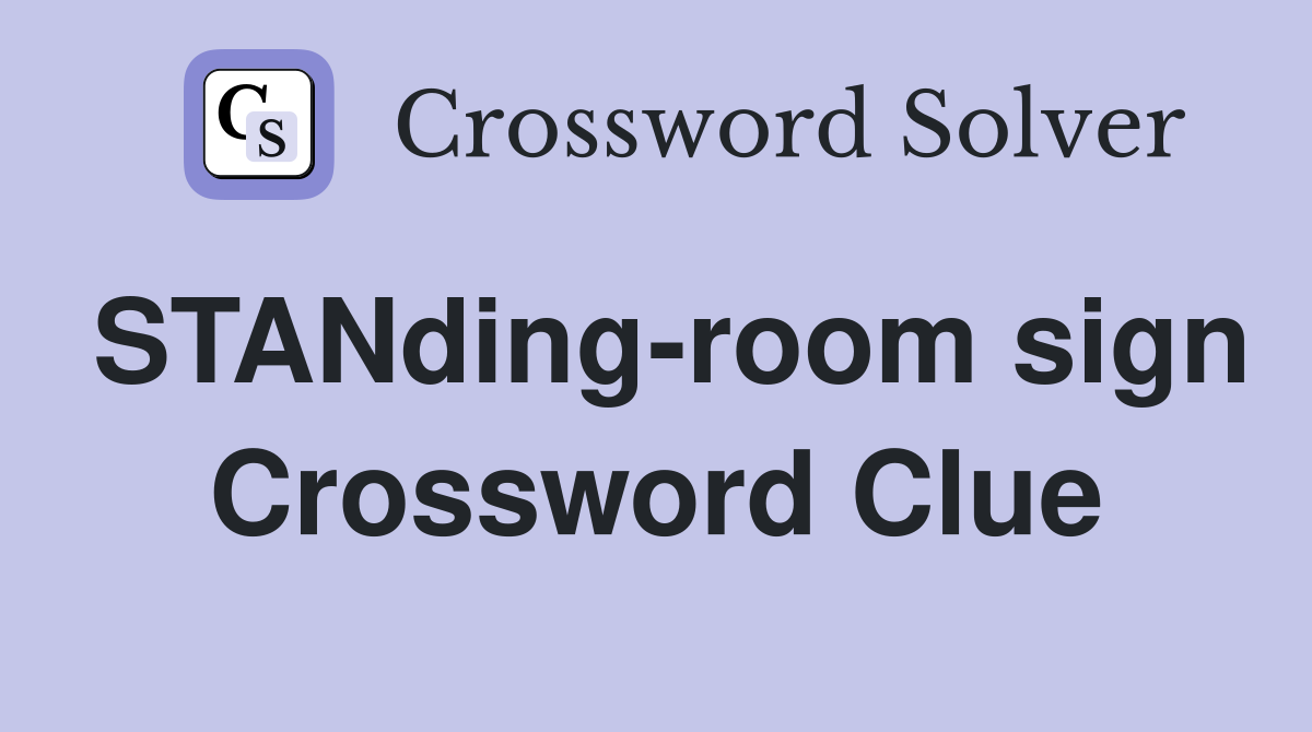 STANding-room sign Crossword Clue