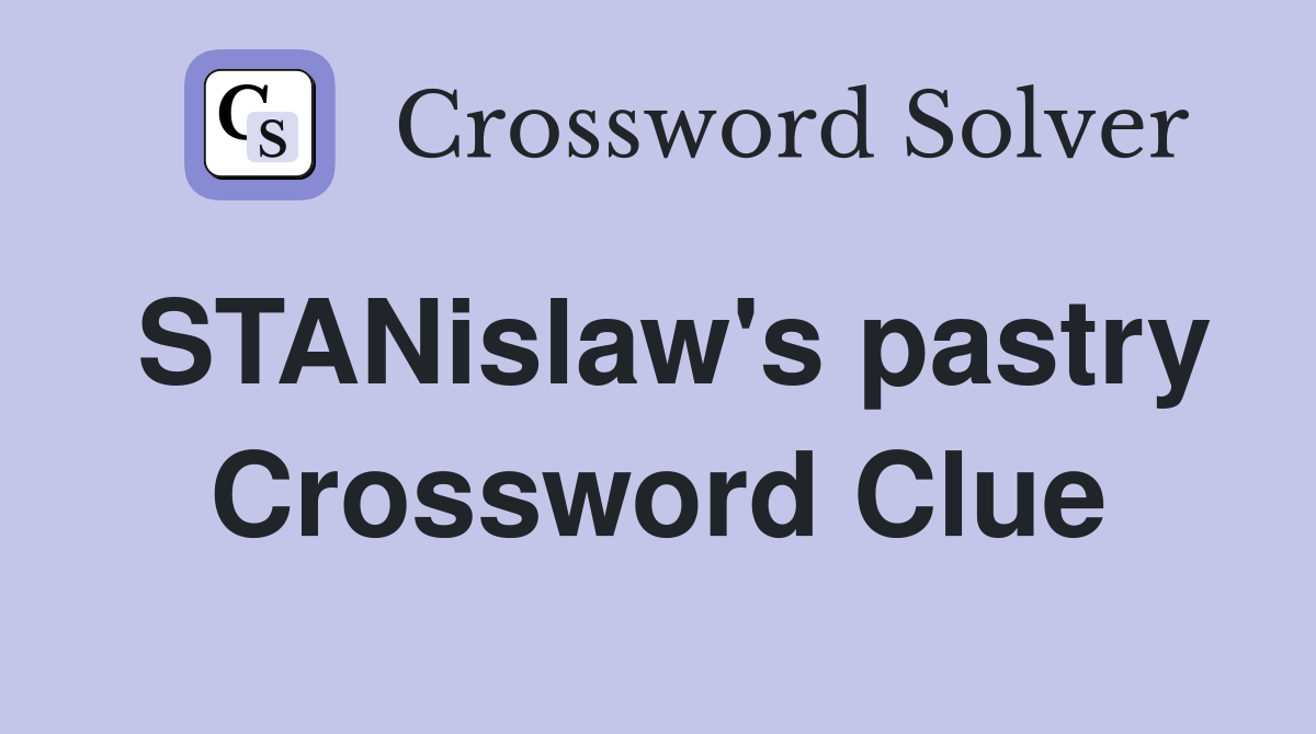 STANislaw's pastry Crossword Clue