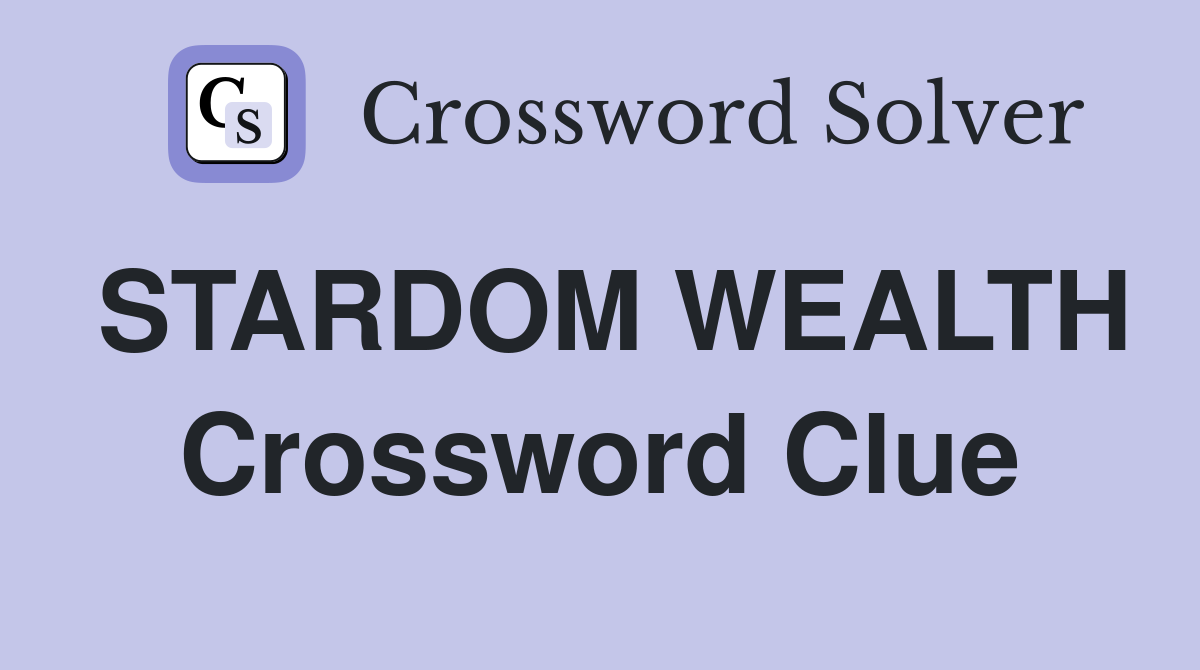 STARDOM WEALTH Crossword Clue