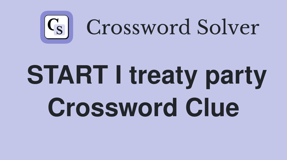 START I treaty party Crossword Clue