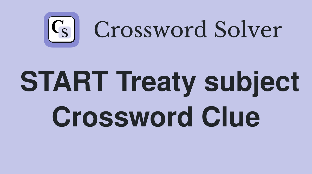 START Treaty subject Crossword Clue