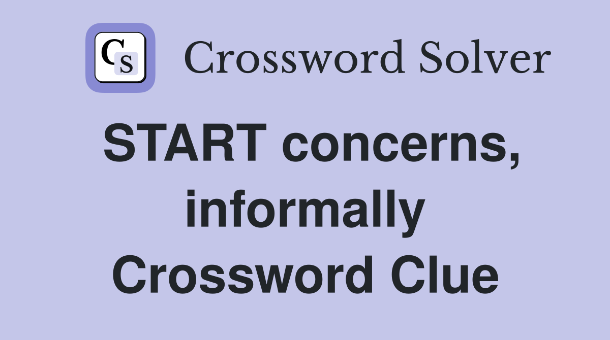 START concerns, informally Crossword Clue